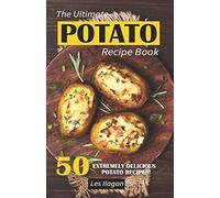 The Ultimate POTATO RECIPE BOOK: 50 Extremely Delicious Potato Recipes