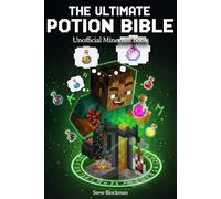 The Ultimate Potion Bible: The Complete Unofficial Minecraft Guide to Brewing Every Potion. A Step-by-Step Recipe Book with All Ingredients, ... Secrets (The Blockman's Bible Series)