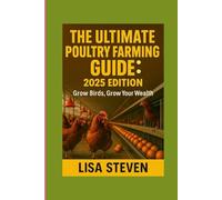 THE ULTIMATE POULTRY FARMING GUIDE: 2025 EDITION: Grow Birds, Grow Your Wealth