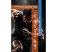 The Ultimate Power Blueprint: Explosive Athletic Performance Through Science-Based Power Training (The Body Blueprint)