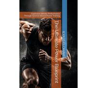 The Ultimate Power Blueprint: Explosive Athletic Performance Through Science-Based Power Training (The Body Blueprint)