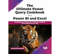 The Ultimate Power Query Cookbook for Power BI and Excel: Leveraging Power Query for collecting, combining and transforming your data (English Edition)