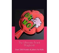 The Ultimate Prank Playbook: Over 200 Pranks & Jokes For Kids