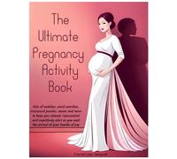 The Ultimate Pregnancy Activity Book: Super Fun Activity Book For First-Time & Experienced Moms, 8.5 x 11, 90 Pages