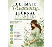 THE ULTIMATE PREGNANCY JOURNAL: Planner A 40-W uided Memory Book for First-Time Moms: Includes Weekly Tracking, Milestone Logs.