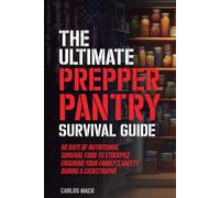 The Ultimate Prepper Pantry Survival Guide: 90 Days of Nutritional Survival Food to Stockpile Ensuring Your Family’s Safety During a Catastrophe ... Guide + Herbal Remedy Secrets Box)