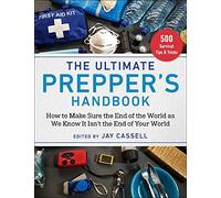 The Ultimate Prepper's Handbook: How to Make Sure the End of the World as We Know It Isn't the End of Your World