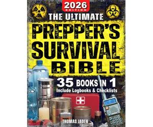 The Ultimate Prepper's Survival Bible: 35 in 1: Your Complete Guide to Surviving Any Crisis with Expert Strategies for Prepping, Gear, First Aid, Food Storage, Water Filtration, Self Defense & More