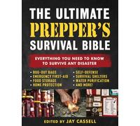The Ultimate Prepper's Survival Bible : Everything You Need to Know to Survive Any Disaster-Includes Tips and Expert Knowledge about Bug-Out Bags, Emergency First-Aid, Food and Water Tips, Home and Se