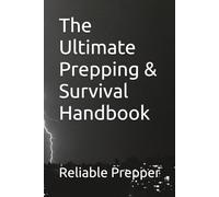 The Ultimate Prepping & Survival Handbook (Reliable Prepper Collection)
