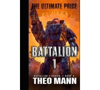 The Ultimate Price: A Military Sci-Fi Alien Invasion Cyborg Artificial Intelligence Space Opera Action Adventure: 4 (Battalion 1)