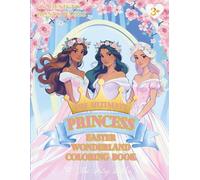 The Ultimate Princess Easter Wonderland Coloring Book: The Ultimate Princess Easter Wonderland Coloring Book: A Magical Princess Coloring Book for ... (The Ultimate Princess Coloring Collection)