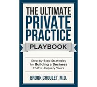The Ultimate Private Practice Playbook: Step-by-Step Strategies for Building a Practice That’s Uniquely Yours