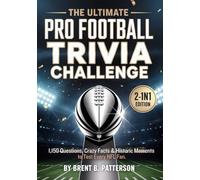 The Ultimate Pro Football Trivia Challenge: 1,150 Questions, Crazy Facts & Historic Moments to Test Every NFL Fan.