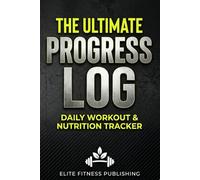 The Ultimate Progress Log: Daily Workout and Nutrition Tracker: Track Every Set, Rep, and Macro. 120 Pages, 6x9 Inch Gym Diary