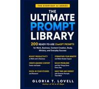 The Ultimate Prompt Library: 200 Ready-to-Use ChatGPT Prompts for Work, Business, Content Creation, Study, Ministry, and Everyday Success (THE EVERYDAY AI SERIES)