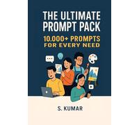 The Ultimate Prompt Pack: 10,000+ Prompts for Every Need