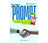 The Ultimate Prompt Pack: For Business Owners, Entrepreneurs and Start-Ups