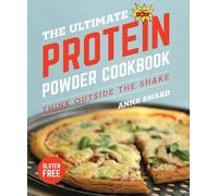 The Ultimate Protein Powder Cookbook - Think Outside the Shake