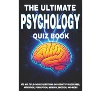 The Ultimate Psychology Quiz Book: 400 Multiple-Choice Questions on Cognitive Processes, Attention, Perception, Memory, Emotion, and More