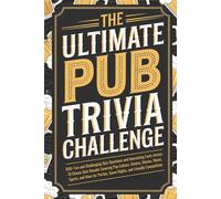 The Ultimate Pub Trivia Challenge: 800+ Fun and Challenging Quiz Questions and Interesting Facts Across 10 Classic Quiz Rounds Covering Pop Culture, ... Game Nights, and Friendly Competition