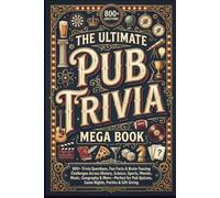 The Ultimate Pub Trivia Mega Book: 800+ Trivia Questions, Fun Facts & Brain-Teasing Challenges Across History, Science, Sports, Movies, Music, ... Quizzes, Game Nights, Parties & Gift Giving