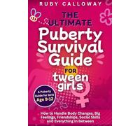 The Ultimate Puberty Survival Guide for Tween Girls: How To Handle Body Changes, Big Feelings, Friendships, Social Skills, And Everything In Between (GirlWise: Guides for Growing Up Strong)