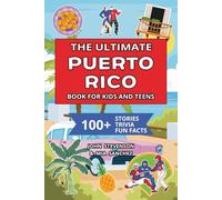 The Ultimate Puerto Rico Book For Kids And Teens: 100+ Fun And Educational Stories, Trivia Quizzes, And Fun Facts About Puerto Rico (Travel Books For Kids And Teens)