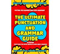 The Ultimate Punctuation and Grammar Guide UK Edition: English Made Easy Funbook - It's NOT your Gramma's Grammar!