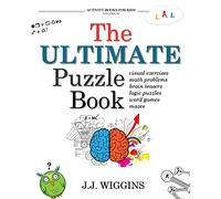 The Ultimate Puzzle Book: Mazes, Brain Teasers, Logic Puzzles, Math Problems, Visual Exercises, Word Games, and More!: Volume 1 (Activity Books For Kids)