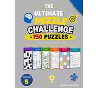 The Ultimate Puzzle Challenge - Volume 5: 150 Puzzles: Crossword, Sudoku, Maze, 12x12 Sudoku, Samurai Sudoku & Skyscraper Sudoku