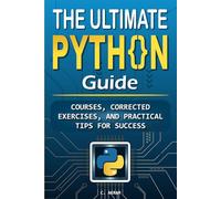 The Ultimate Python Guide: Courses, Corrected Exercises, and Practical Tips for Success