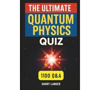 The Ultimate Quantum Physics Quiz - 1100 Q&A: Master the Fundamentals of Quantum Mechanics, One Question at a Time (Science For All)