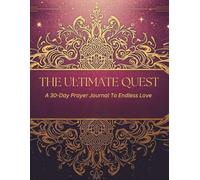 The Ultimate Quest: A 30-Day Prayer Journal to Endless Love