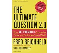 The Ultimate Question 2.0 (Revised and Expanded Edition): How Net Promoter Companies Thrive in a Customer-Driven World