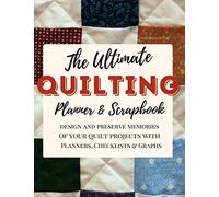 The Ultimate Quilting Planner and Scrapbook: Quilt Notebook, Gift for Quilter, Sewer Presents, Quilt Pattern History Journal Graph Paper, Quilters Reference Table, Conversion Tables... Sizes 8.5"