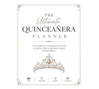 THE ULTIMATE QUINCEAÑERA PLANNER: The Complete Workbook for Budgeting, Vendors, Guests, Fashion, Décor, the Court & the Big Day