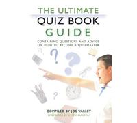 The Ultimate Quiz Book Guide: Containing questions and advice on how to become a quizmaster