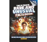 The Ultimate Rare & Unusual Facts Book: Knowledge for Smart, Intelligent & Curious Kids and Teens - Mind Games, Trivia, Puzzles, Riddles and Fun Screen Free Activities (Educational Gift)