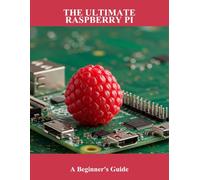 The Ultimate Raspberry Pi: A Beginner'S Guide