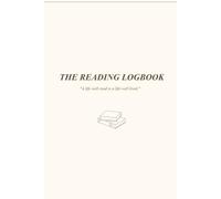 The Ultimate Reading Logbook A Reading Journal to Track Books, Record Reviews, Save Favorite Quotes, Monitor Reading Goals, Build Better Habits, and Create Your Personal Reading Library