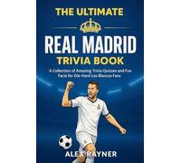 The Ultimate Real Madrid Trivia Book: A Collection of Trivia Quizzes, Fun Facts, and Challenges for Die-Hard Los Blancos Fans (1)
