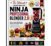 The Ultimate Recipe Book for NINJA PROFESSIONAL BLENDER 2.0: Over 210 Quick and Delicious Recipes for the Whole Family: Creamy Smoothies, Iced ... Drinks for Everyday -Independent Publication