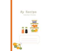 The Ultimate Recipe Journal: Record, Preserve, and Treasure Your Recipes