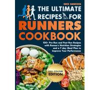 The Ultimate Recipes for Runners Cookbook: 100+ Pre-Run and Post-Run Recipes with Runner's Nutrition Strategies and a 7-day Meal Plan to Improve Your ... FULL-COLOUR EDITION (Run to Eat, Eat to Run!)