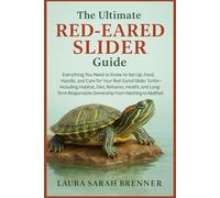 The Ultimate Red Eared slider Guide: Everything You Need to Know to Set Up, Feed, Handle, and Care for Your Red-Eared Slider Turtle-Including Habitat, ... Ownership from Hatchling to Adulthood