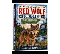 The Ultimate Red Wolf Book for Kids: Fun Facts, Fascinating Stories, and Educational Information About Red Wolves and Wildlife Conservation