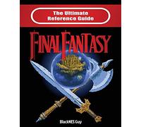 The Ultimate Reference Guide to Final Fantasy