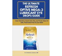 THE ULTIMATE REFRESH OPTIVE MEGA-3 LUBRICANT EYE DROPS GUIDE: Clear Directions, Expert Care Tips, and Proven Steps for Safe, Preservative-Free Dry Eye Relief