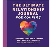 The Ultimate Relationship Journal for Couples: Prompts and Practices to Connect and Strengthen Your Bond